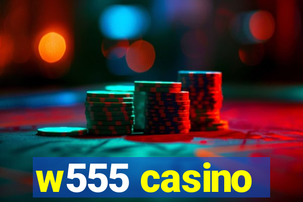 w555 casino